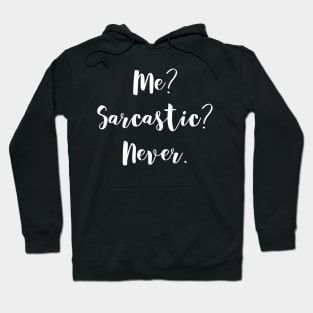 Me? Sarcastic? Never. - Ironically Sarcasm Hoodie